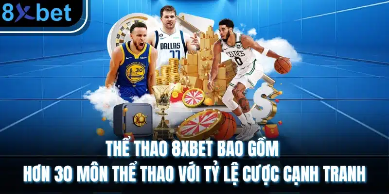 Thể thao 8XBET bao gồm hơn 30 môn thể thao với tỷ lệ cược cạnh tranh